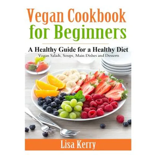 Vegan Cook Book for Beginners: A Healthy Guide for a Healthy Diet - Paperback