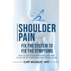 Shoulder Pain: Fix the System to Fix the Symptoms - Paperback