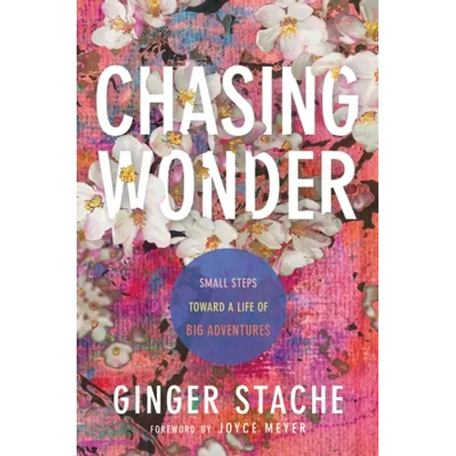 Chasing Wonder: Small Steps Toward a Life of Big Adventures - Hardcover
