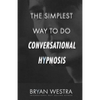 The Simplest Way To Do Conversational Hypnosis - Paperback