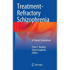 Treatment-Refractory Schizophrenia: A Clinical Conundrum - Hardcover