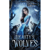 Beauty's Wolves: A Dark Beauty & The Beast Everafter Academy Standalone - Paperback