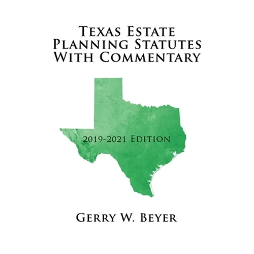 Texas Estate Planning Statutes with Commentary: 2019-2021 Edition - Paperback