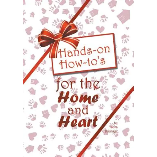 Hands-on How-to's for the Home and Heart: Thoughts and techniques to enhance your life - Paperback