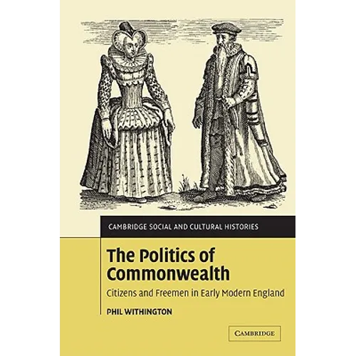 The Politics of Commonwealth: Citizens and Freemen in Early Modern England - Paperback