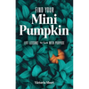 Find Your Mini Pumpkin: Life Lessons to Live with Purpose - Paperback