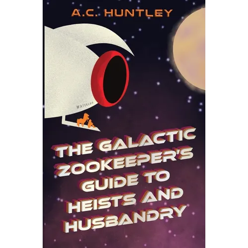 The Galactic Zookeeper's Guide to Heists and Husbandry - Paperback