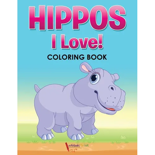 Hippos! I Love! Coloring Book - Paperback