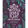 The Green Witch's Herb and Plant Encyclopedia: 150 Ingredients for Everyday Witchcraft - Paperback