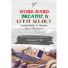 Work Hard, Breathe And Let It All Out: Men's Self Care Guide To A Balanced Life - Paperback
