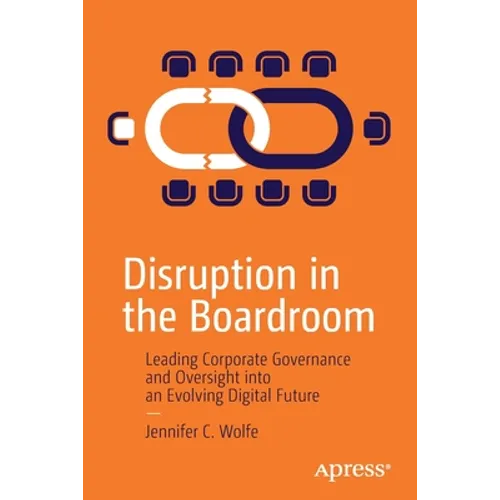 Disruption in the Boardroom: Leading Corporate Governance and Oversight Into an Evolving Digital Future - Paperback