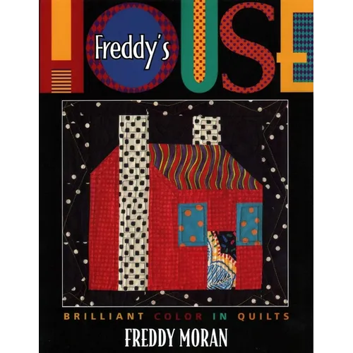 Freddy's House: Brilliant Color in Quilts - Paperback