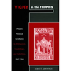 Vichy in the Tropics: Pétain's National Revolution in Madagascar, Guadeloupe, and Indochina, 1940-44 - Paperback