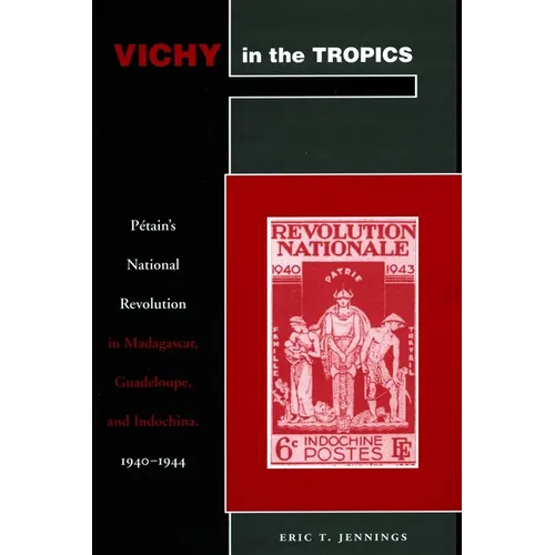 Vichy in the Tropics: Pétain's National Revolution in Madagascar, Guadeloupe, and Indochina, 1940-44 - Paperback