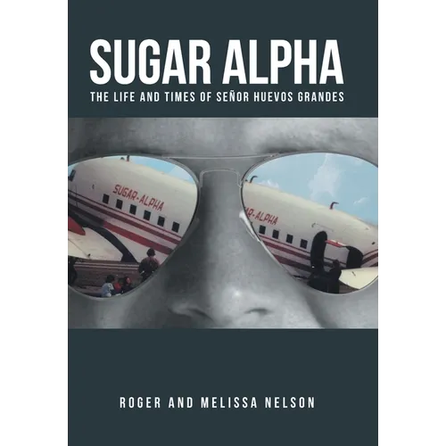 Sugar Alpha: The Life and Times of Senor Huevos Grandes - Hardcover