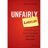 Unfairly Labeled: How Your Workplace Can Benefit from Ditching Generational Stereotypes - Hardcover