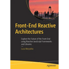 Front-End Reactive Architectures: Explore the Future of the Front-End Using Reactive JavaScript Frameworks and Libraries - Paperback