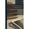 The Poetical Works of Thomas Moore: Complete in One Volume - Hardcover