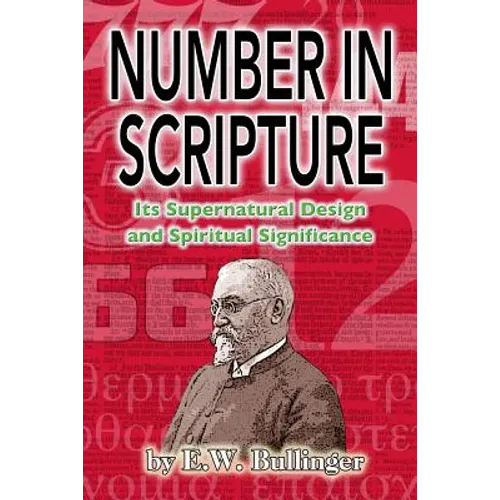Number in Scripture: Its Supernatural Design and Spiritual Significance - Paperback