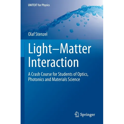 Light-Matter Interaction: A Crash Course for Students of Optics, Photonics and Materials Science - Paperback