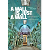 A Wall Is Just a Wall: The Permeability of the Prison in the Twentieth-Century United States - Paperback