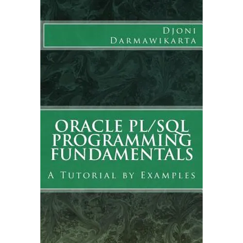 Oracle PL/SQL Programming Fundamentals: A Tutorial by Examples - Paperback