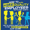 How to Hire Quality Employees On The Planet Earth The Ultimate Employer's Guide To Not Being Held Hostage - Paperback