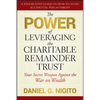 The Power of Leveraging the Charitable Remainder Trust: Your Secret Weapon Against the War on Wealth - Hardcover