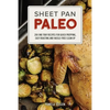 Sheet Pan Paleo: 200 One-Tray Recipes for Quick Prepping, Easy Roasting and Hassle-Free Clean Up - Paperback