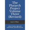 The Plutarch Project Volume Three (Revised): Julius Caesar, Agis and Cleomenes, and the Gracchi - Paperback