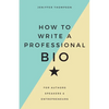 How to Write a Professional Bio: For Authors, Speakers, and Entrepreneurs - Paperback