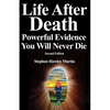 Life After Death, Powerful Evidence You Will Never Die: Second Edition - Paperback