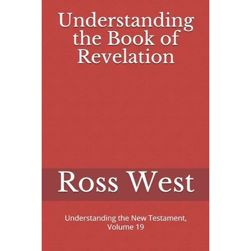 Understanding the Book of Revelation: Understanding the New Testament, Volume 19 - Paperback