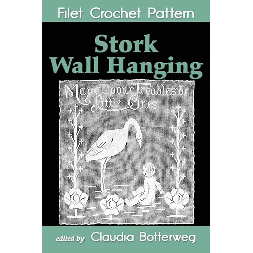 Stork Wall Hanging Filet Crochet Pattern: Complete Instructions and Chart - Paperback