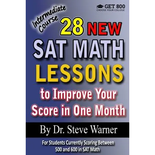 28 New SAT Math Lessons to Improve Your Score in One Month - Intermediate Course: For Students Currently Scoring Between 500 and 600 in SAT Math - Paperback