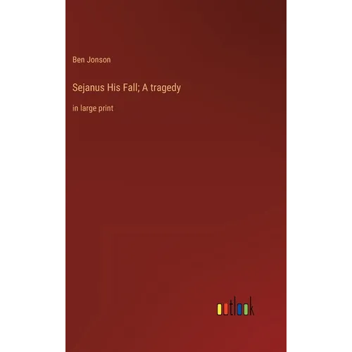 Sejanus His Fall; A tragedy: in large print - Hardcover