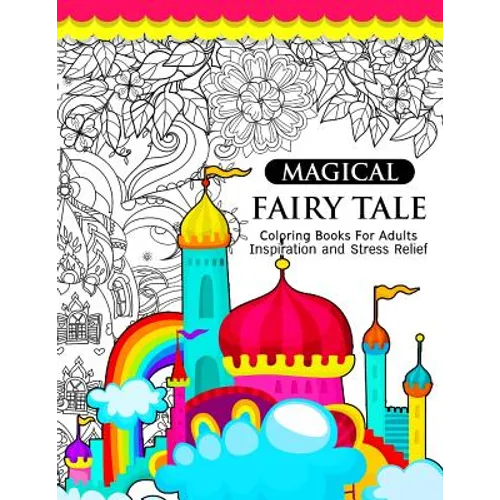 Magical Fairy Tale: An Adult Fairy Coloring Book with Enchanted Forest Animals, Fantasy Landscape Scenes, Country Flower Designs, and Myth - Paperback