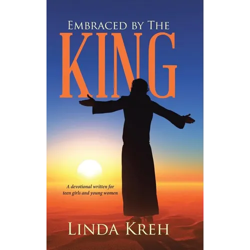 Embraced by The King: A devotional written for teen girls and young women - Hardcover