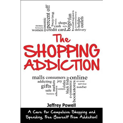 The Shopping Addiction: A Cure for Compulsive Shopping and Spending to Free Yourself from Addiction! - Paperback