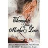 Thoughts from a Mother's Love: Daily Meditations of Inspiration - Paperback