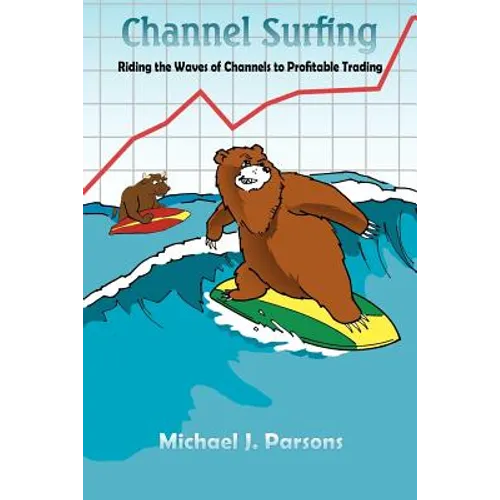 Channel Surfing: Riding the Waves of Channels to Profitable Trading - Paperback