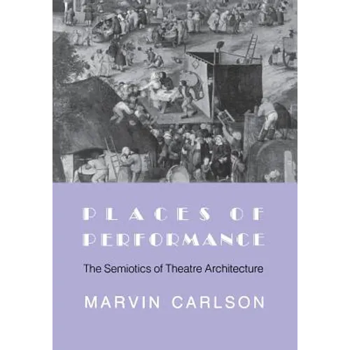 Places of Performance: The Semiotics of Theatre Architecture - Paperback