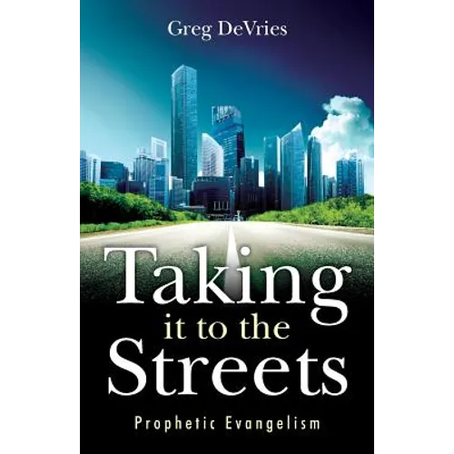 Taking It to the Streets: Prophetic Evangelism - Paperback