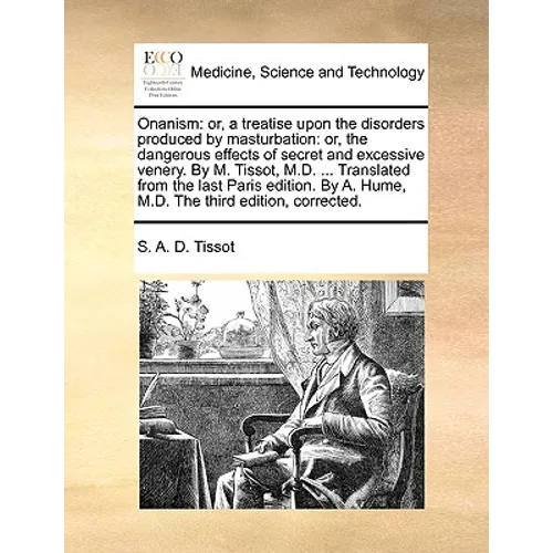 Onanism: Or, a Treatise Upon the Disorders Produced by Masturbation: Or, the Dangerous Effects of Secret and Excessive Venery. - Paperback