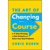 The Art of Changing Course: A 3-Step Strategy to Get Unstuck and Solve Your Real Problems - Hardcover