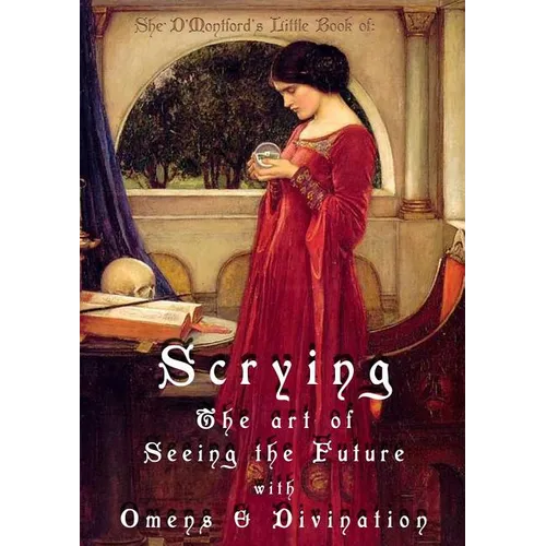 Scrying: The Art of Seeing the Future with Omens & Divination - Paperback