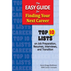 The Easy Guide for Finding Your Next Career: Top Ten Lists on Job Search Preparation, Resumes, Interviews, and Transition - Paperback