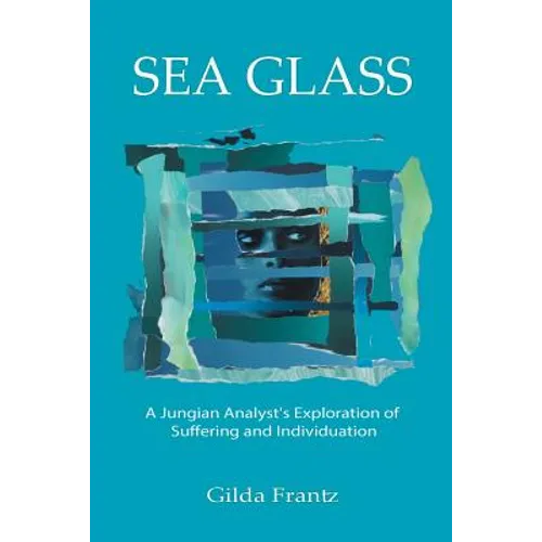 Sea Glass: A Jungian Analyst's Exploration of Suffering and Individuation - Paperback