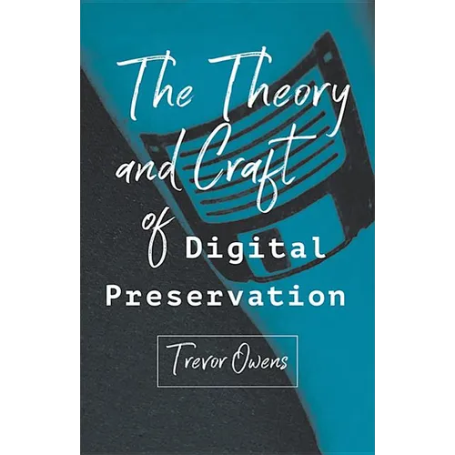 The Theory and Craft of Digital Preservation - Paperback