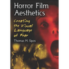Horror Film Aesthetics: Creating the Visual Language of Fear - Paperback